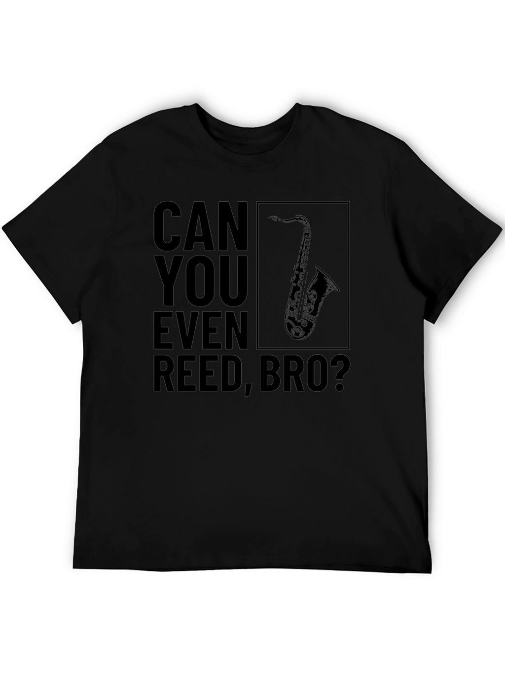 Can You Even Reed Bro? Funny Saxophone T-Shirt