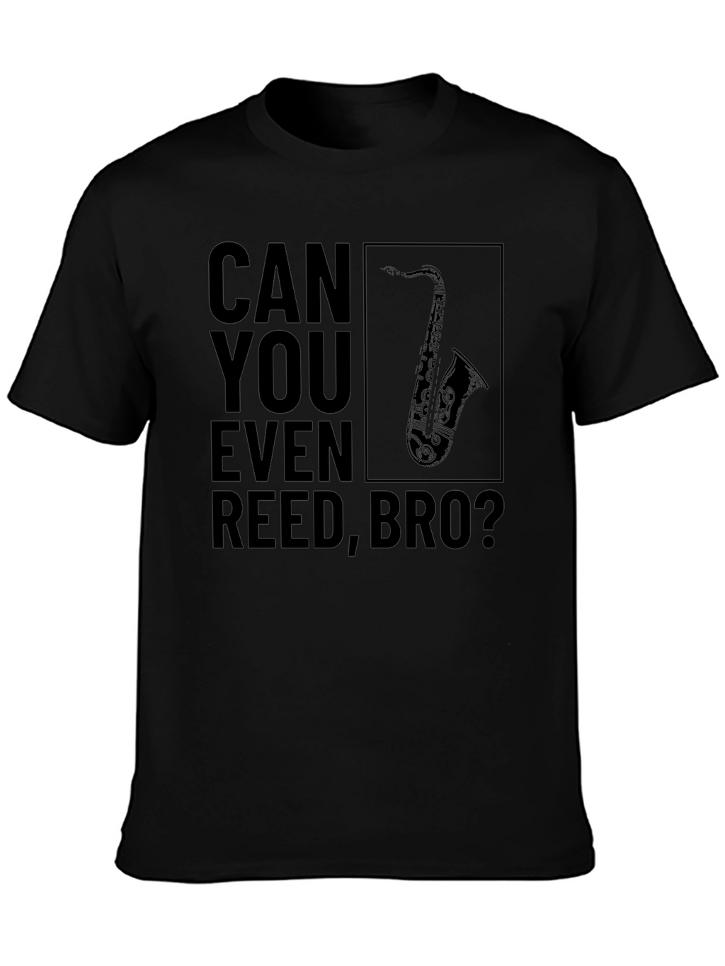 Can You Even Reed Bro? Funny Saxophone T-Shirt