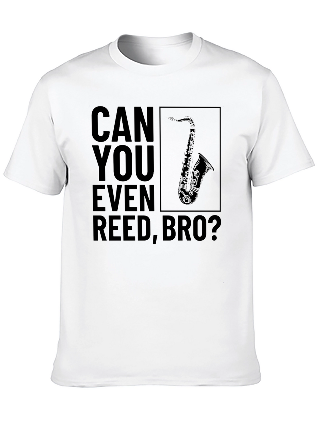 Can You Even Reed Bro? Funny Saxophone T-Shirt