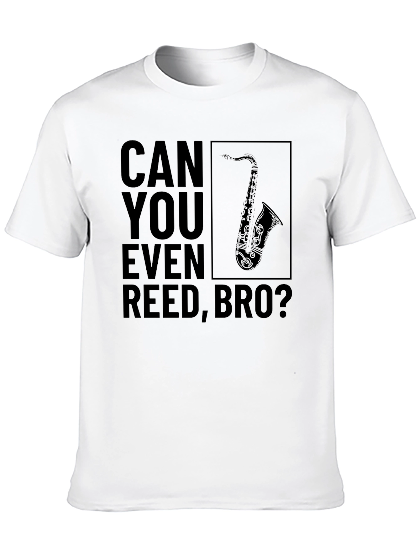 Can You Even Reed Bro? Funny Saxophone T-Shirt