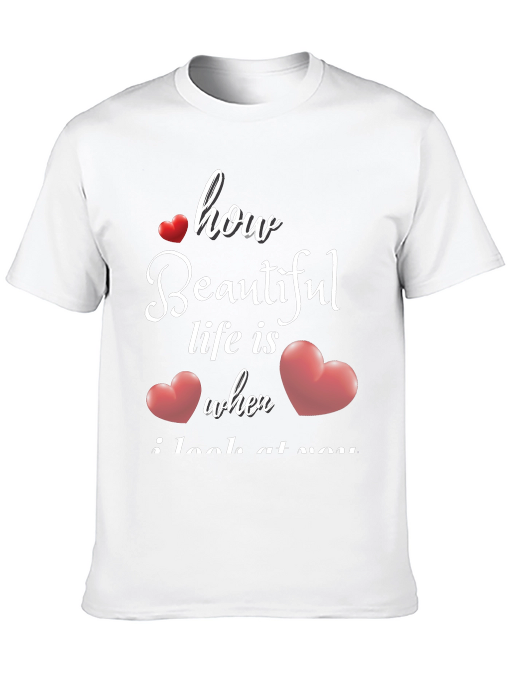 Romantic How Beautiful Life Is T-Shirt