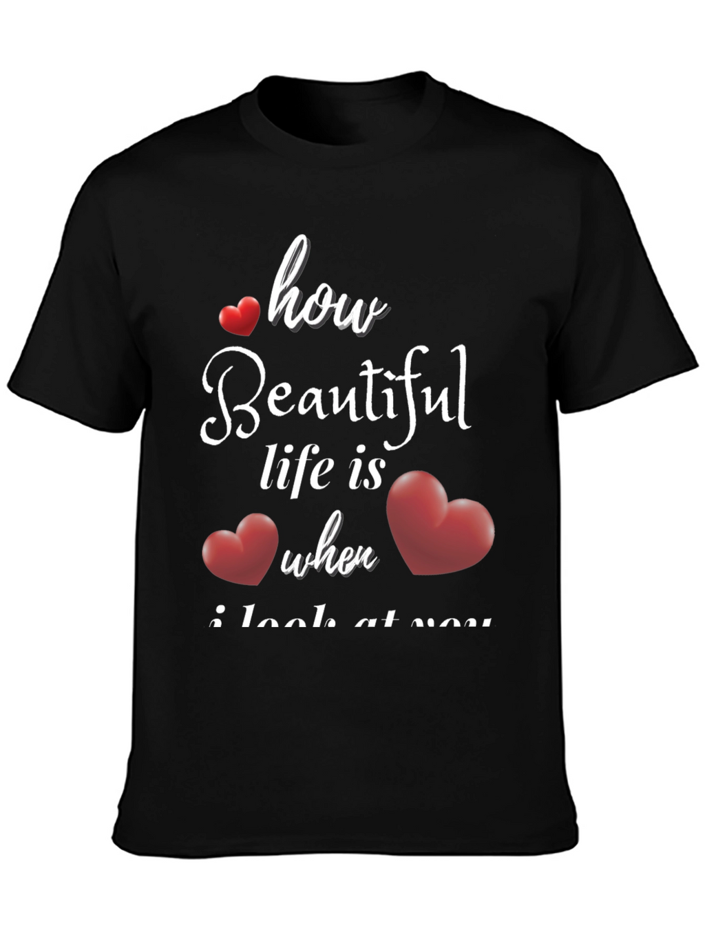 Romantic How Beautiful Life Is T-Shirt