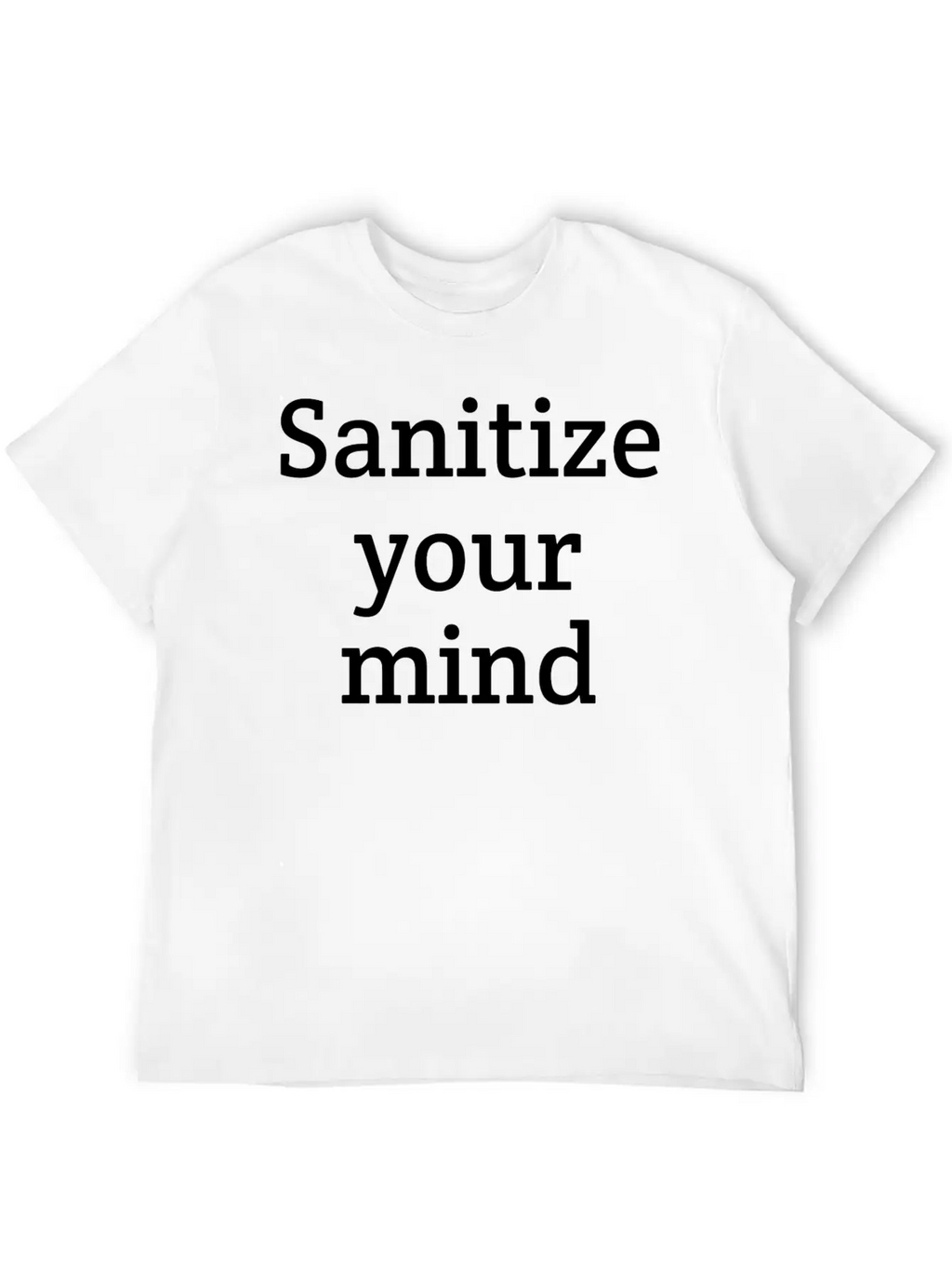 Sanitize Your Mind | Funny | Quarantine Relaxed Everyday Tee – Lightweight And Durable Cotton