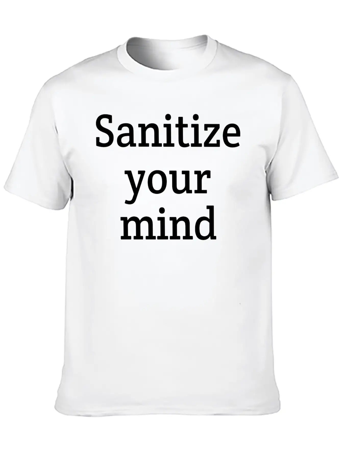 Sanitize Your Mind | Funny | Quarantine Relaxed Everyday Tee – Lightweight And Durable Cotton