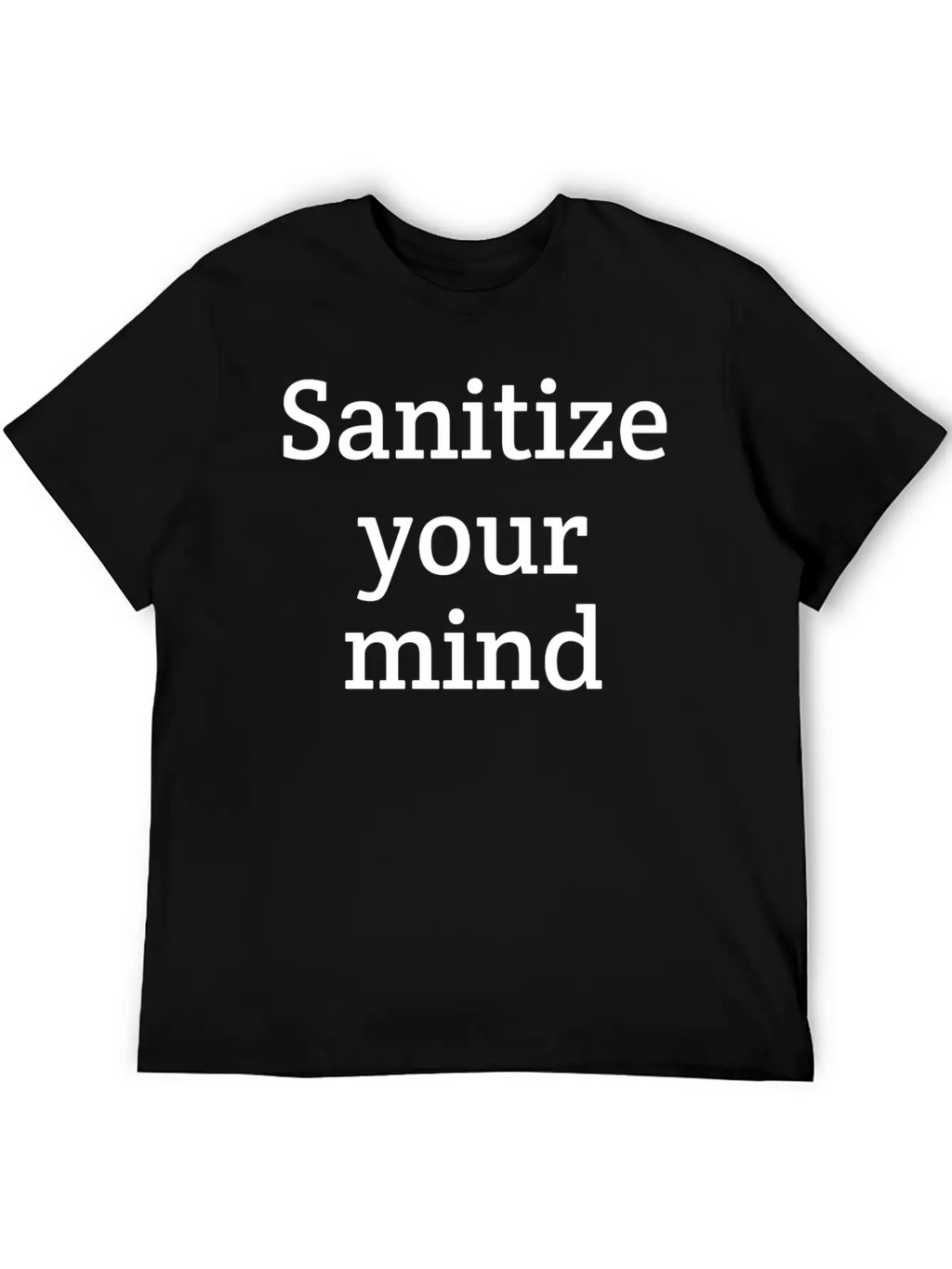 Sanitize Your Mind | Funny | Quarantine Relaxed Everyday Tee – Lightweight And Durable Cotton