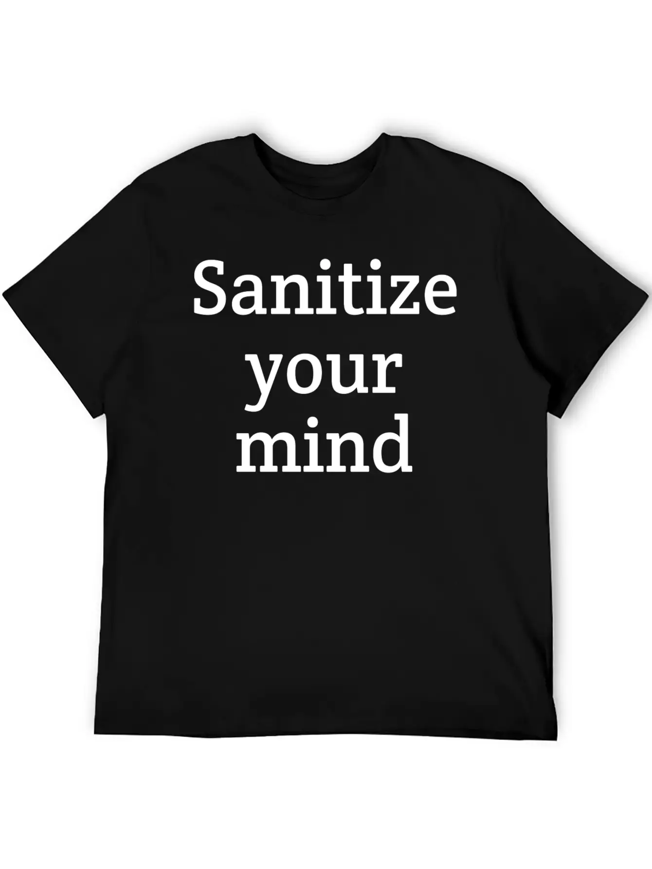 Sanitize Your Mind | Funny | Quarantine Relaxed Everyday Tee – Lightweight And Durable Cotton