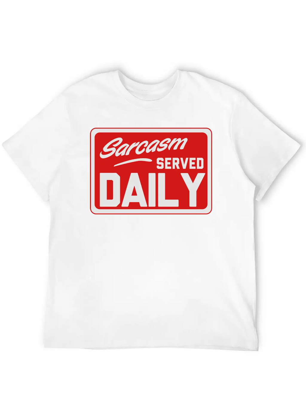 Sarcasm. Served Daily Relaxed Everyday Tee – Lightweight And Durable Cotton