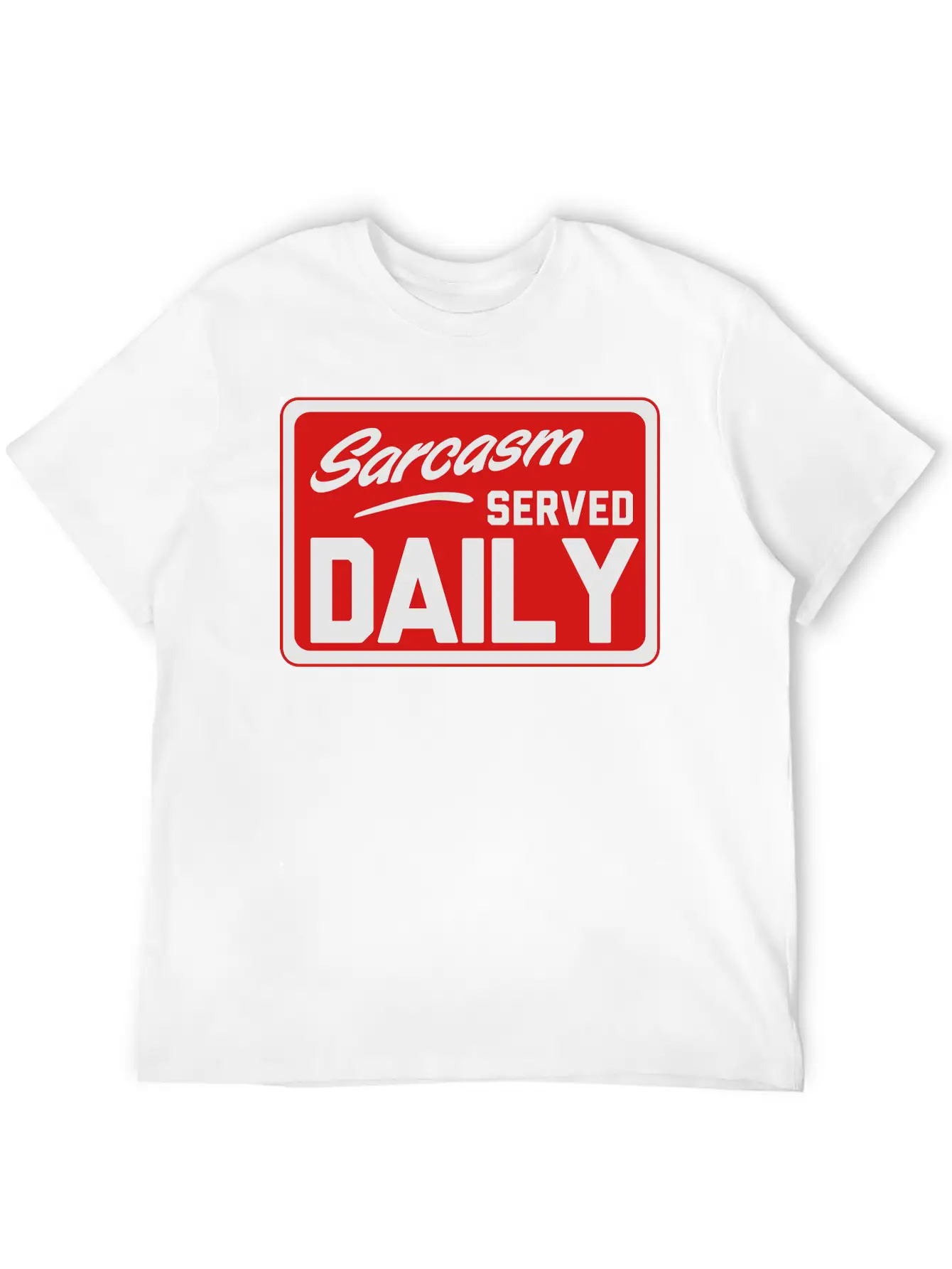 Sarcasm. Served Daily Relaxed Everyday Tee – Lightweight And Durable Cotton