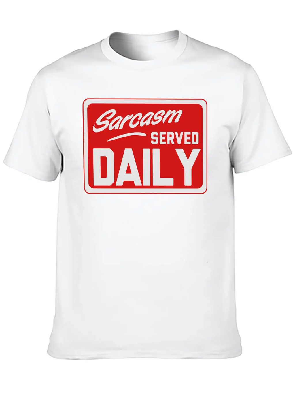 Sarcasm. Served Daily Relaxed Everyday Tee – Lightweight And Durable Cotton