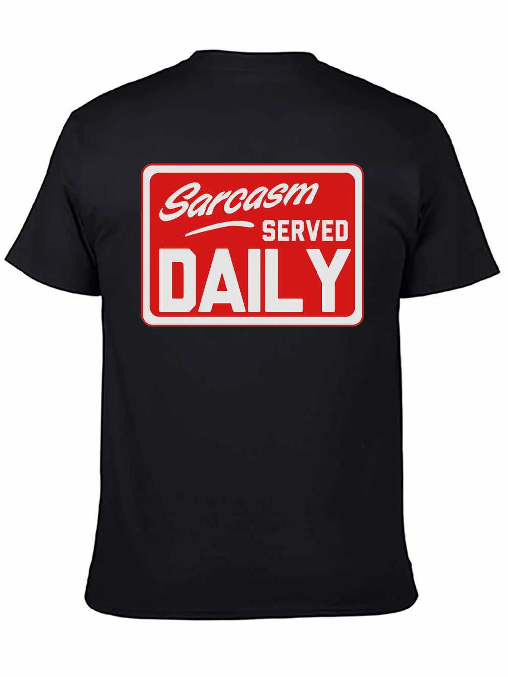 Sarcasm. Served Daily Relaxed Everyday Tee – Lightweight And Durable Cotton