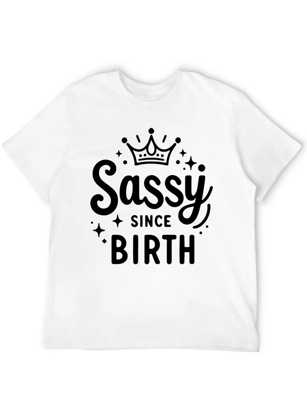 Sassy Since Birth Relaxed Everyday Tee – Lightweight And Durable Cotton