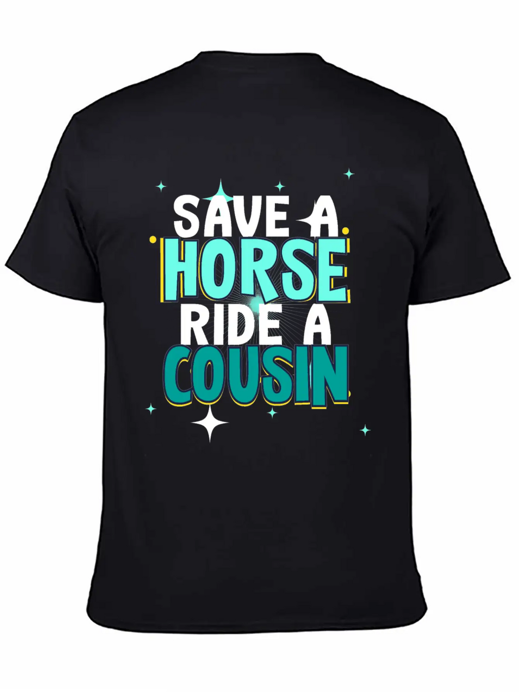 Save A Horse Ride A Cousin Breathable Soft Cotton T-Shirt – Timeless Casual Look