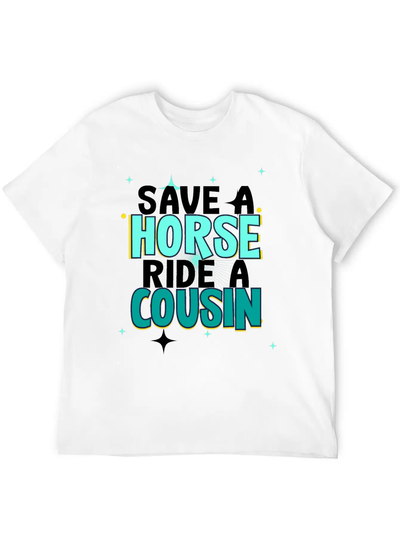 Save A Horse Ride A Cousin Breathable Soft Cotton T-Shirt – Timeless Casual Look