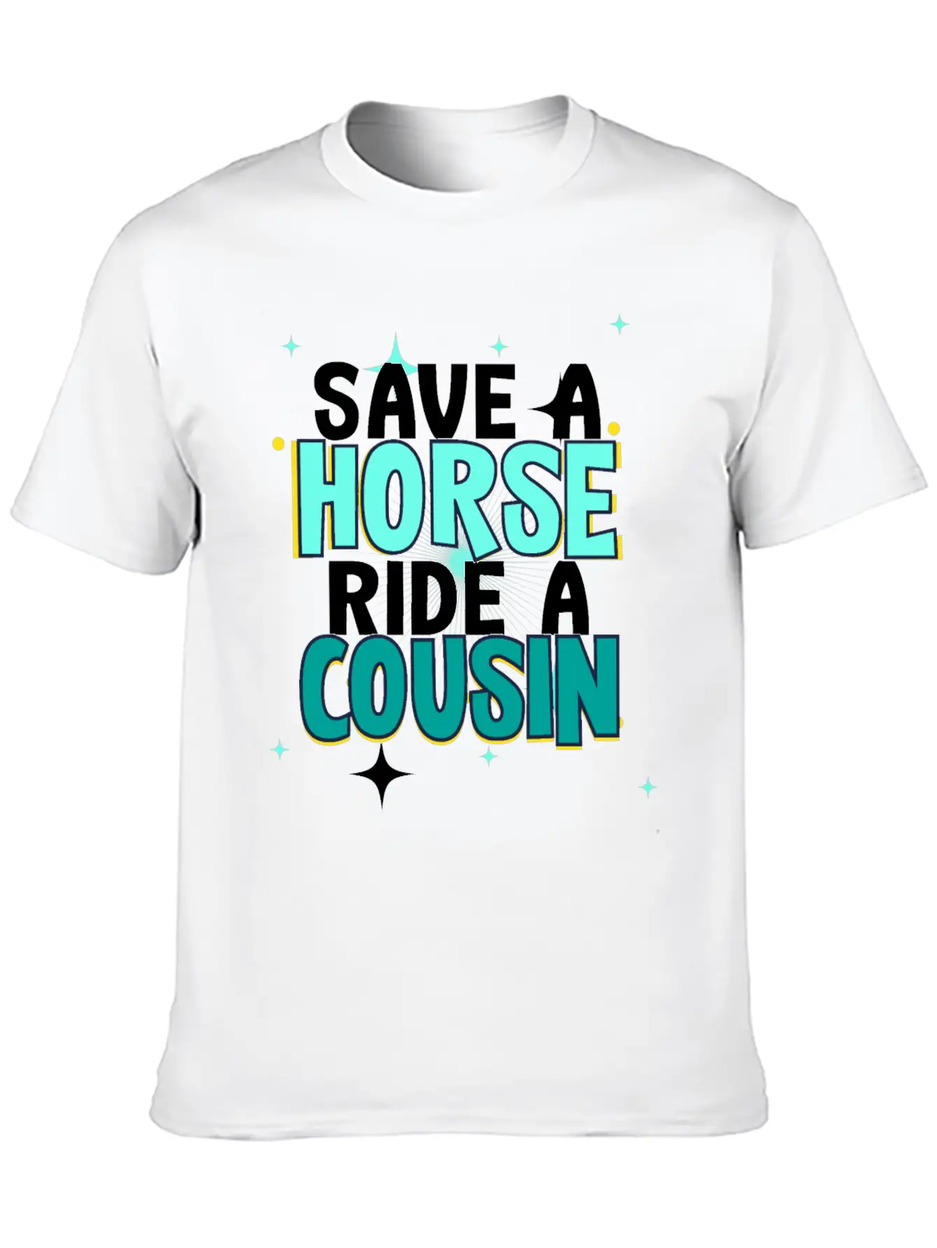 Save A Horse Ride A Cousin Breathable Soft Cotton T-Shirt – Timeless Casual Look