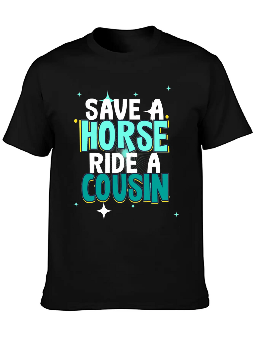 Save A Horse Ride A Cousin Breathable Soft Cotton T-Shirt – Timeless Casual Look