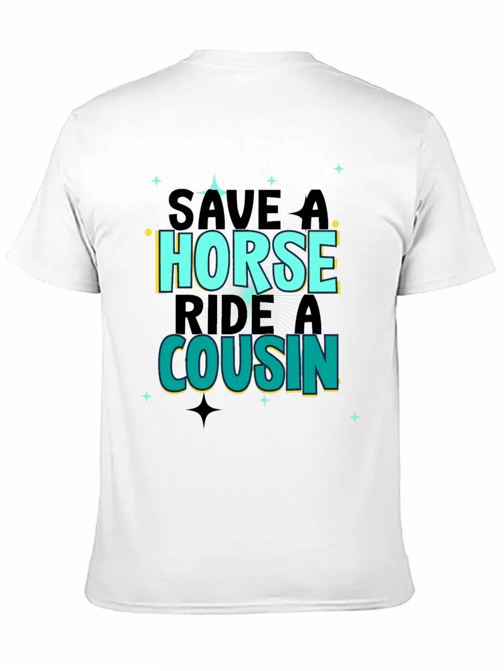 Save A Horse Ride A Cousin Breathable Soft Cotton T-Shirt – Timeless Casual Look
