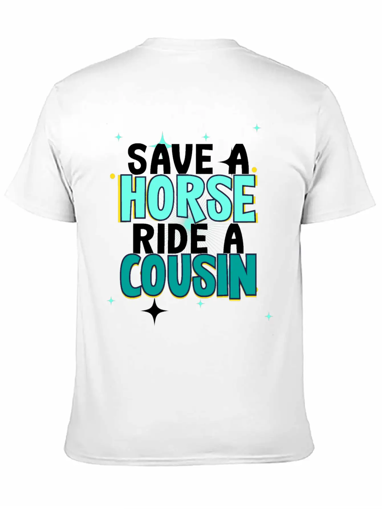 Save A Horse Ride A Cousin Breathable Soft Cotton T-Shirt – Timeless Casual Look