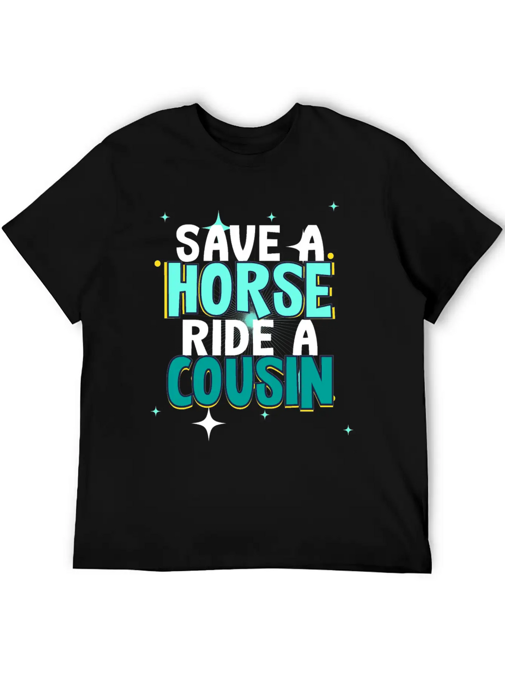 Save A Horse Ride A Cousin Breathable Soft Cotton T-Shirt – Timeless Casual Look