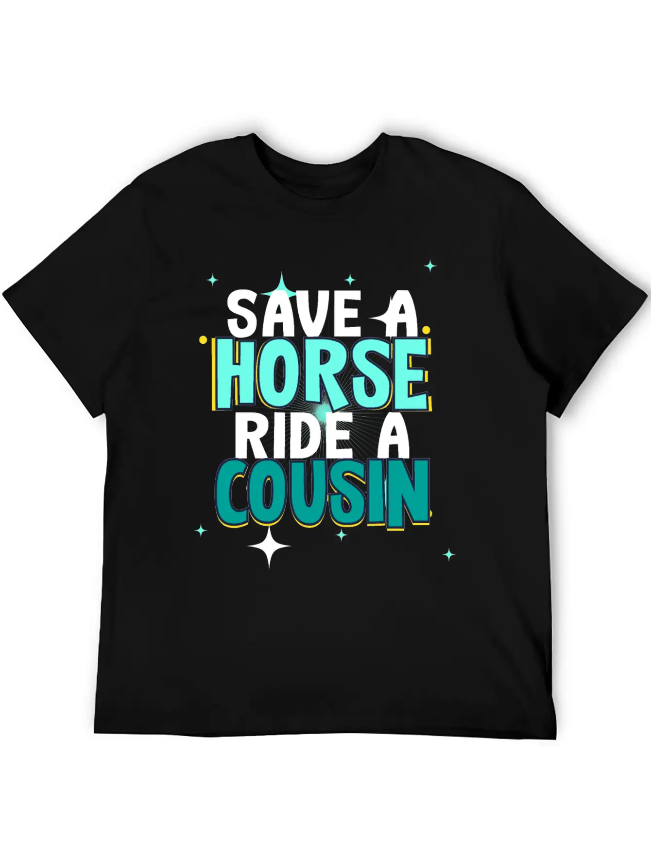 Save A Horse Ride A Cousin Breathable Soft Cotton T-Shirt – Timeless Casual Look