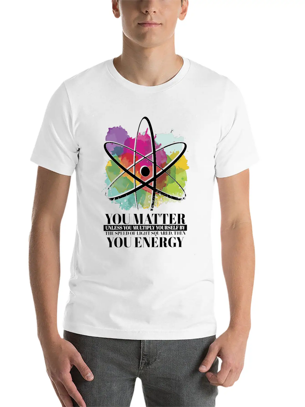 Science Quote Gift You Matter You Energy Timeless Short Sleeve Tee – Comfy And Minimalist Design