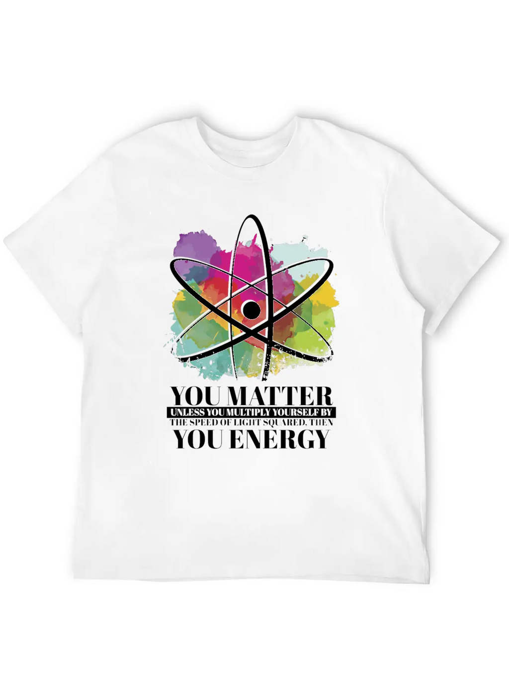 Science Quote Gift You Matter You Energy Timeless Short Sleeve Tee – Comfy And Minimalist Design