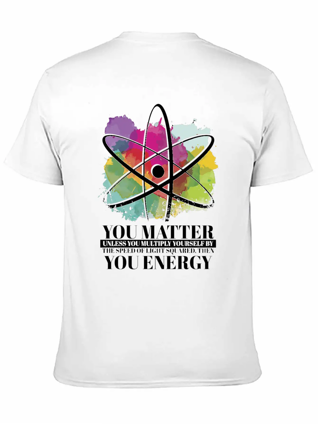 Science Quote Gift You Matter You Energy Timeless Short Sleeve Tee – Comfy And Minimalist Design