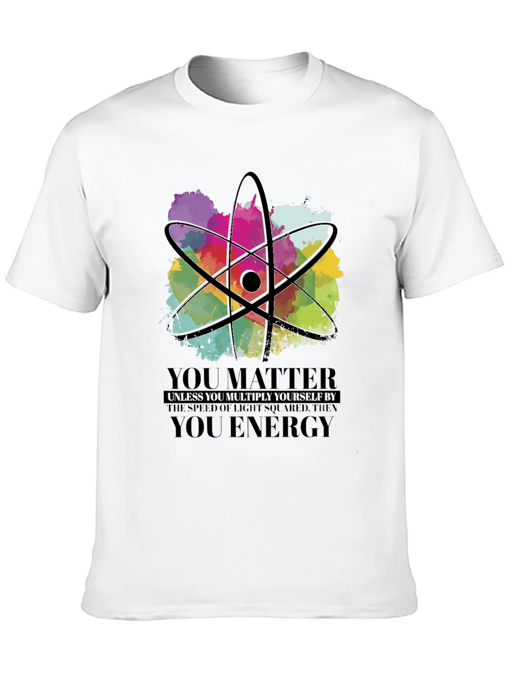 Science Quote Gift You Matter You Energy Timeless Short Sleeve Tee – Comfy And Minimalist Design