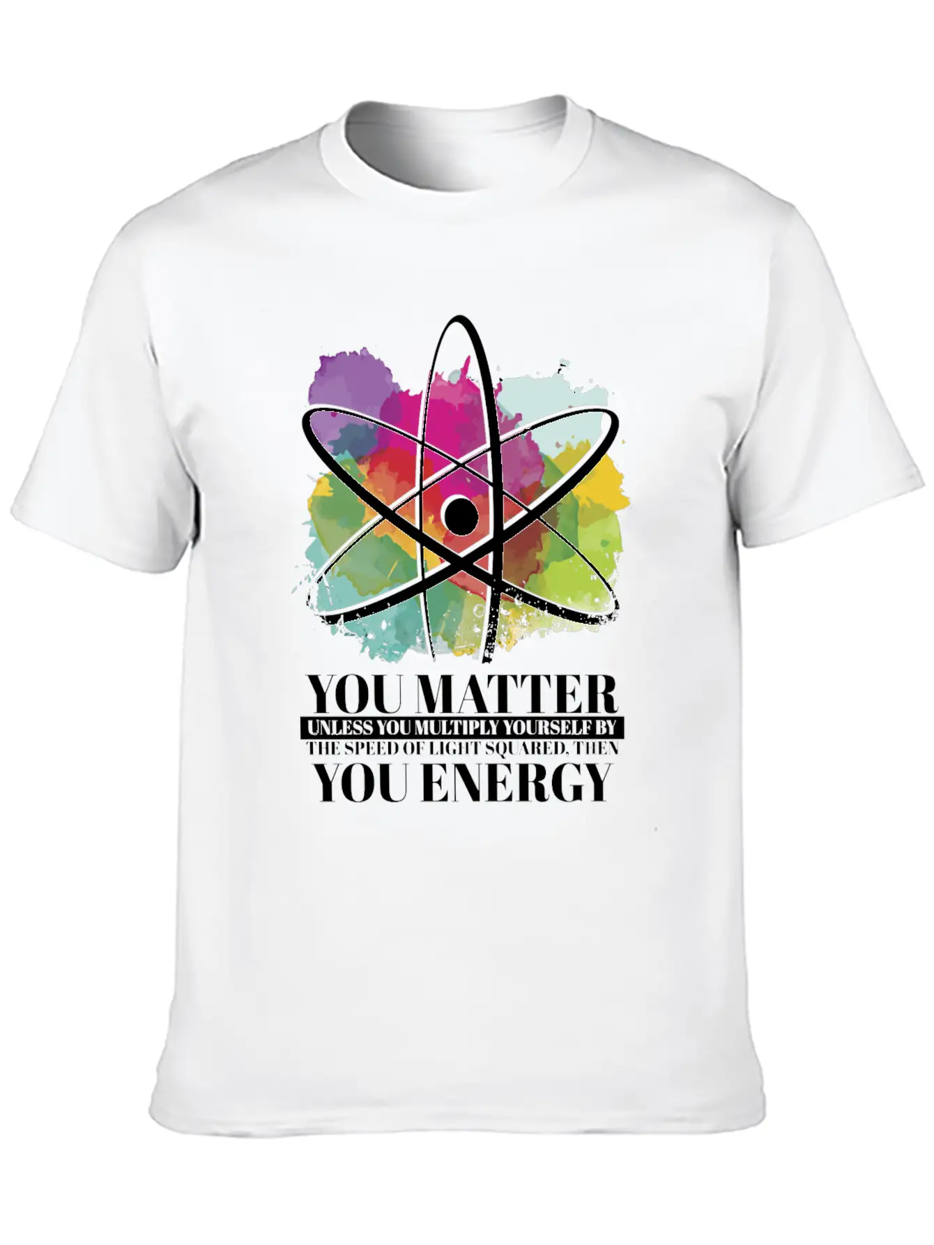 Science Quote Gift You Matter You Energy Timeless Short Sleeve Tee – Comfy And Minimalist Design