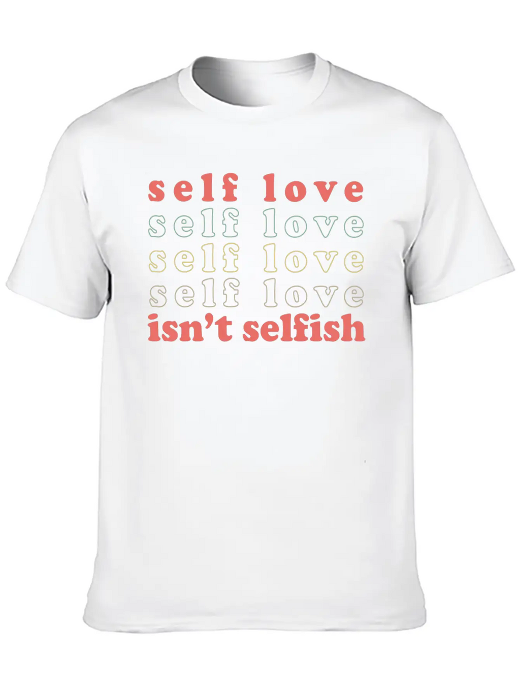 Self Love Isn't Selfish Basic Graphic T-Shirt – Daily Comfort In Soft Cotton