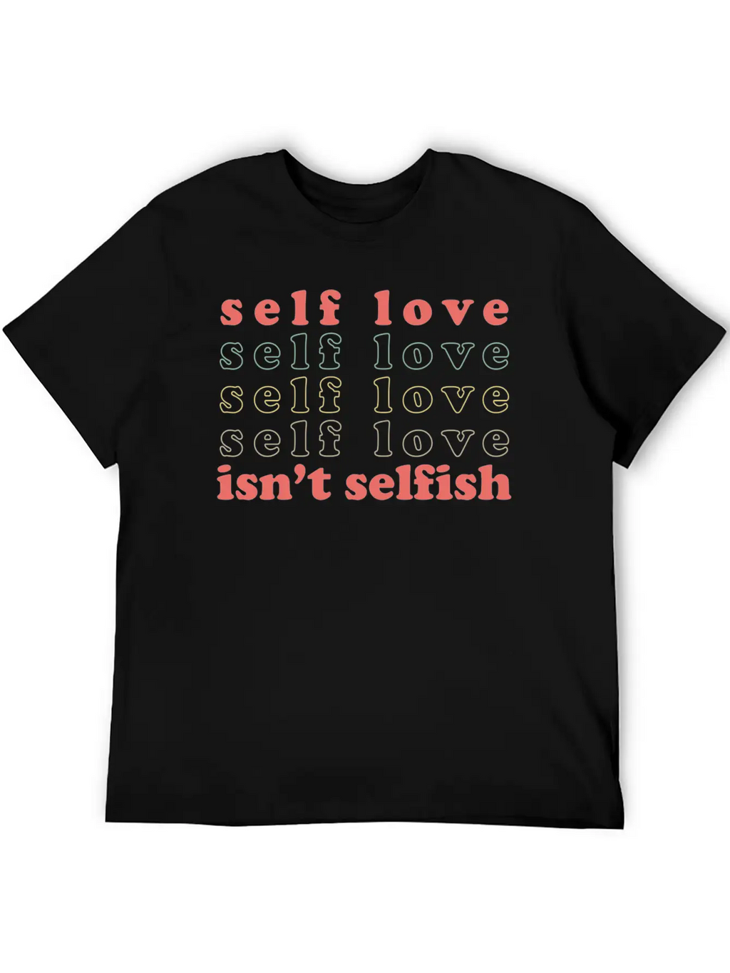 Self Love Isn't Selfish Basic Graphic T-Shirt – Daily Comfort In Soft Cotton