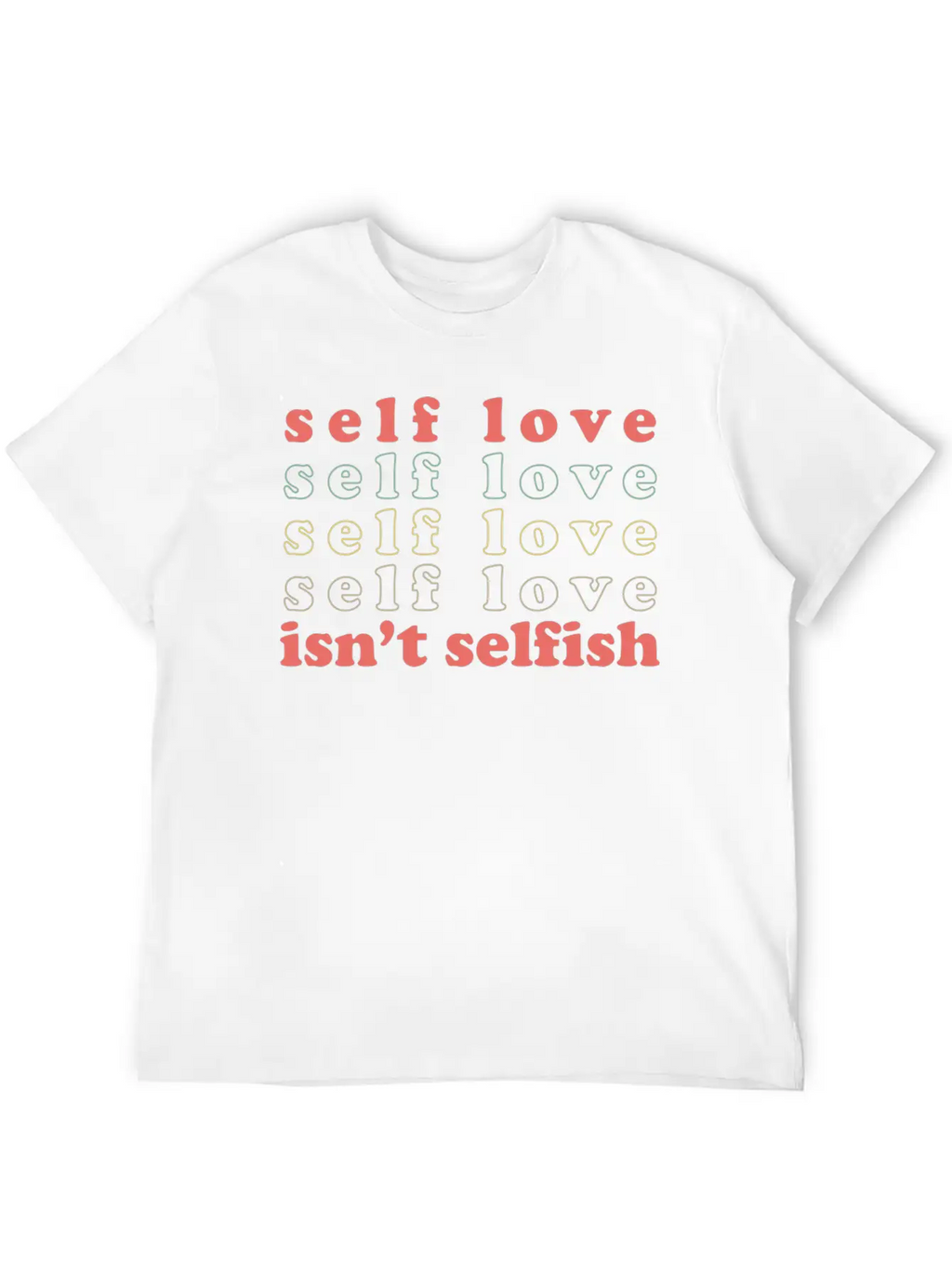 Self Love Isn't Selfish Basic Graphic T-Shirt – Daily Comfort In Soft Cotton