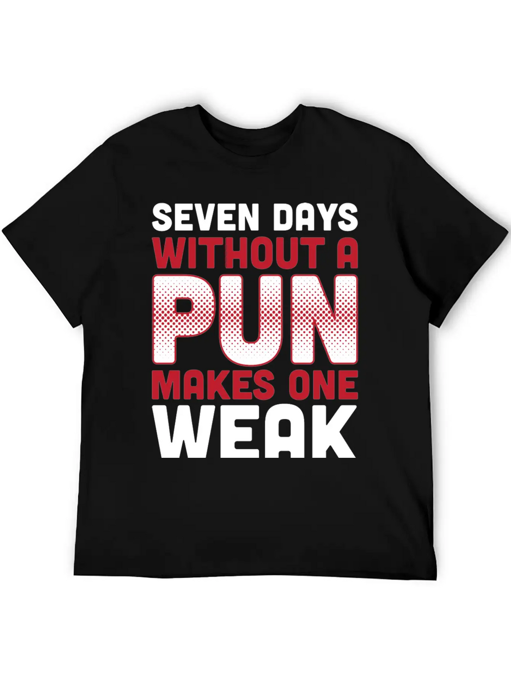 Seven Days Without A Pun Makes One Weak Dad Joke T Timeless Short Sleeve Tee – Comfy And Minimalist Design