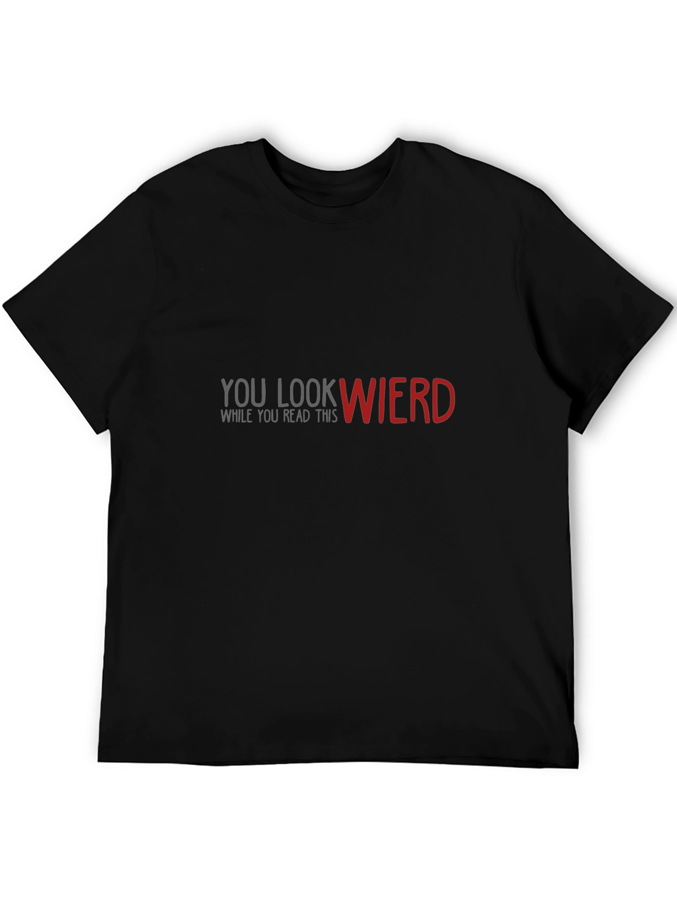 Funny Graphic Tee: You Look Wierd - Black Cotton T-Shirt
