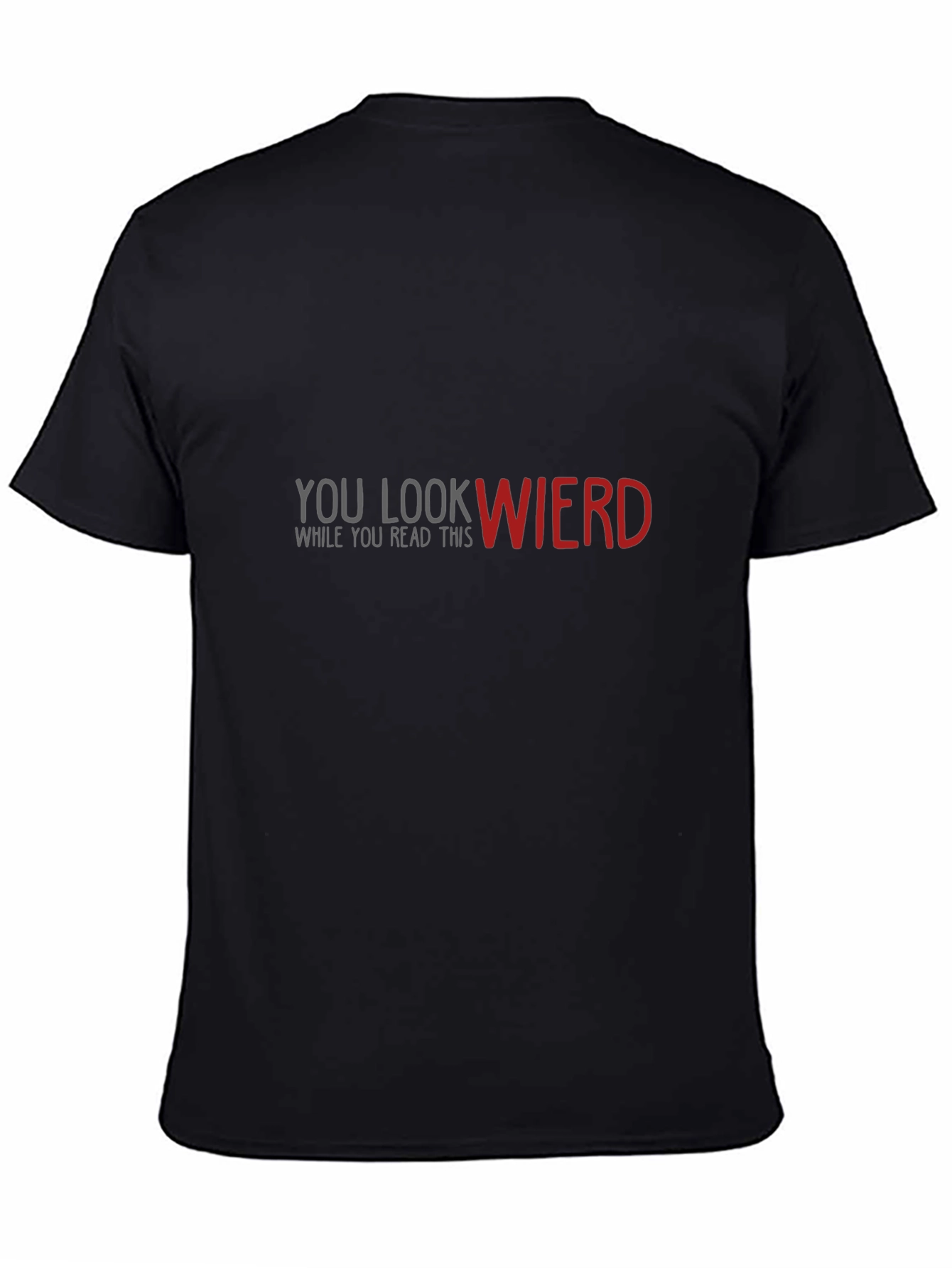 Funny Graphic Tee: You Look Wierd - Black Cotton T-Shirt