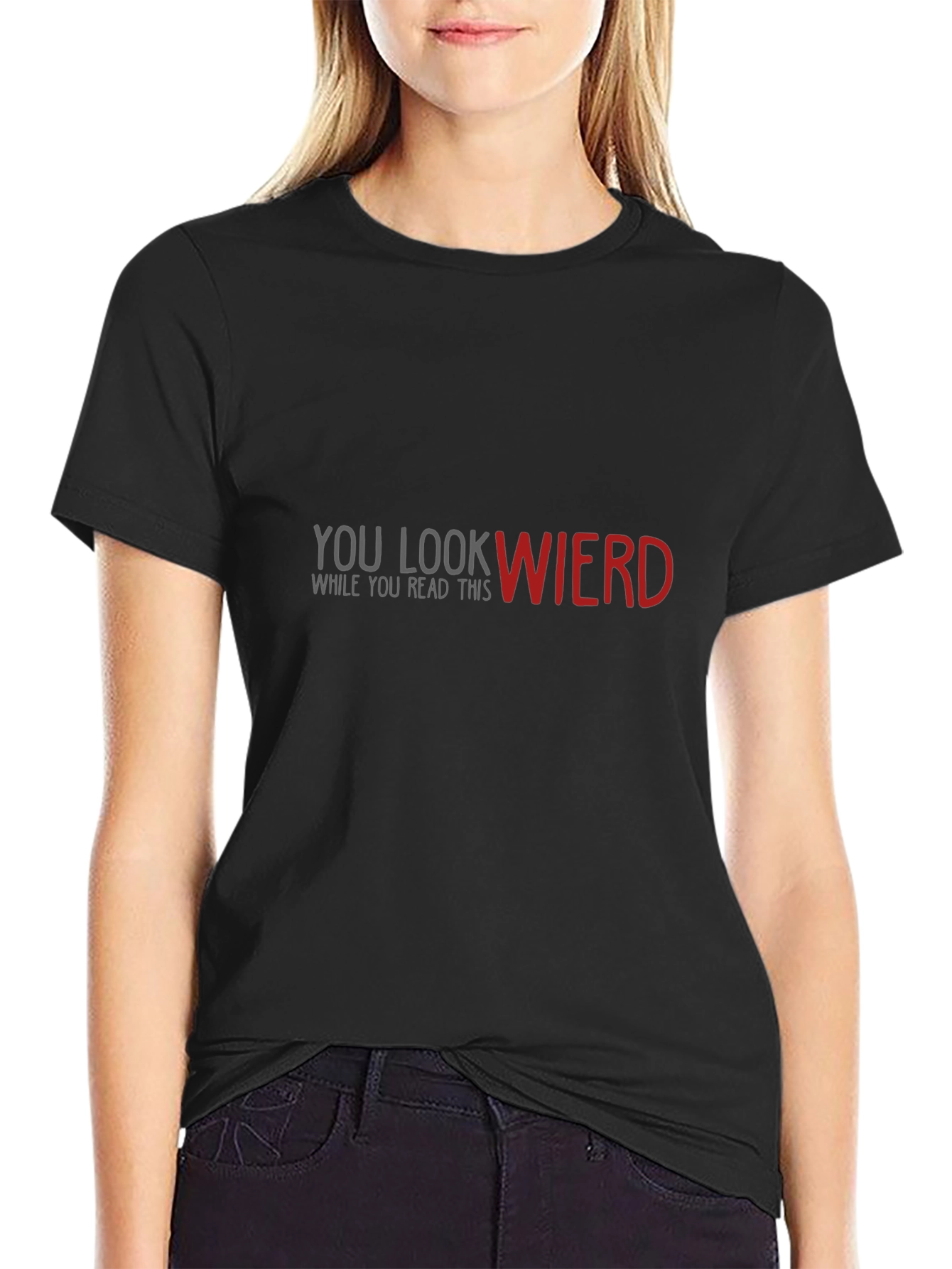 Funny Graphic Tee: You Look Wierd - Black Cotton T-Shirt