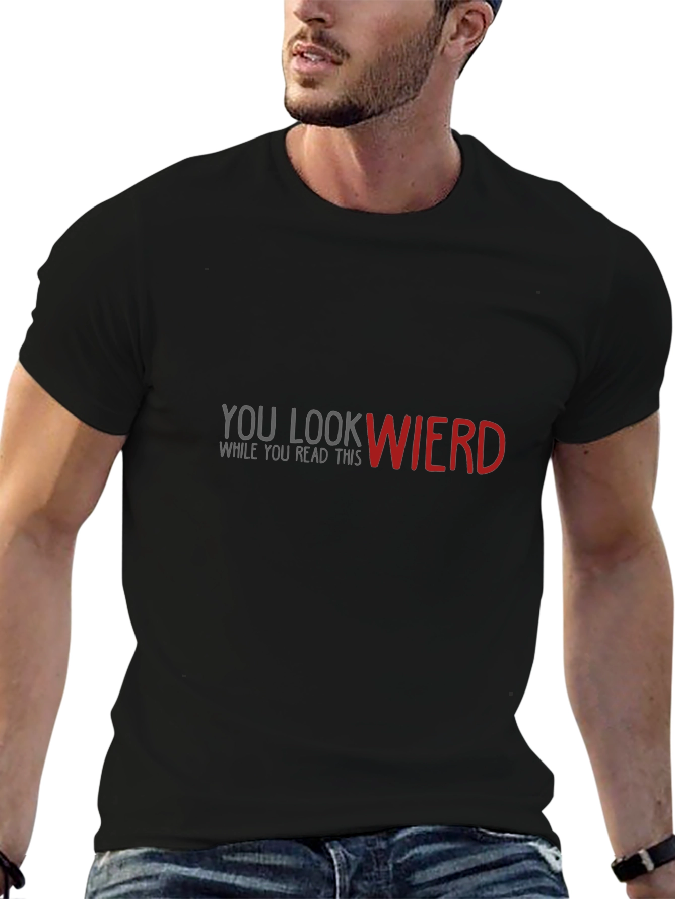 Funny Graphic Tee: You Look Wierd - Black Cotton T-Shirt