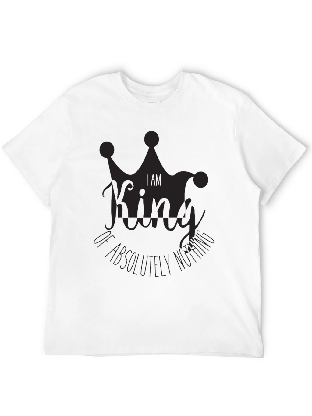 I Am King of Absolutely Nothing Black Graphic Tee