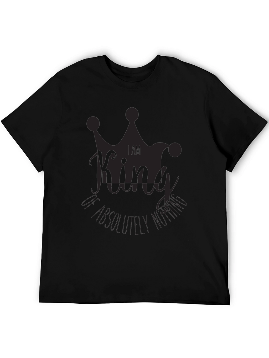 I Am King of Absolutely Nothing Black Graphic Tee