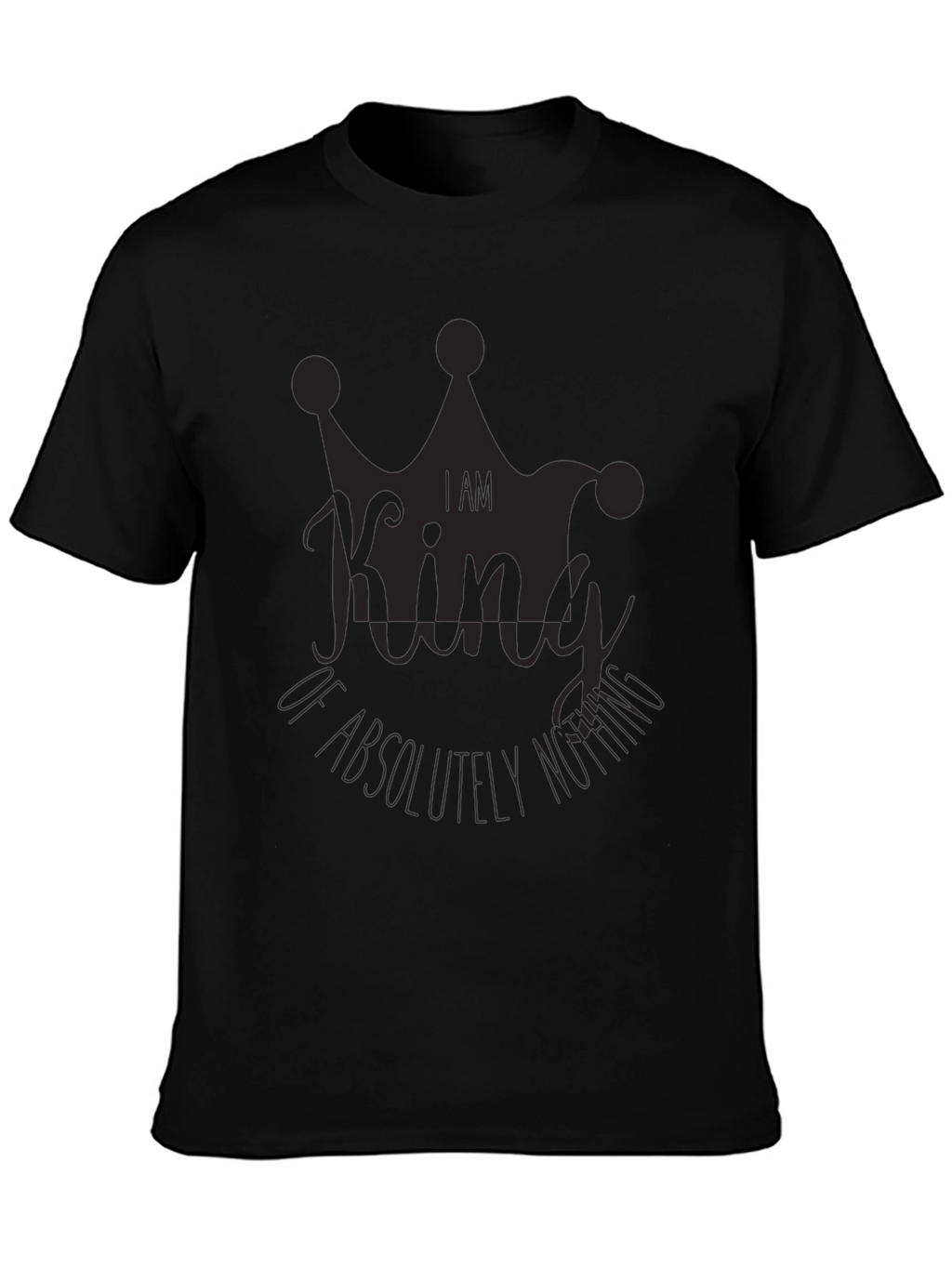 I Am King of Absolutely Nothing Black Graphic Tee