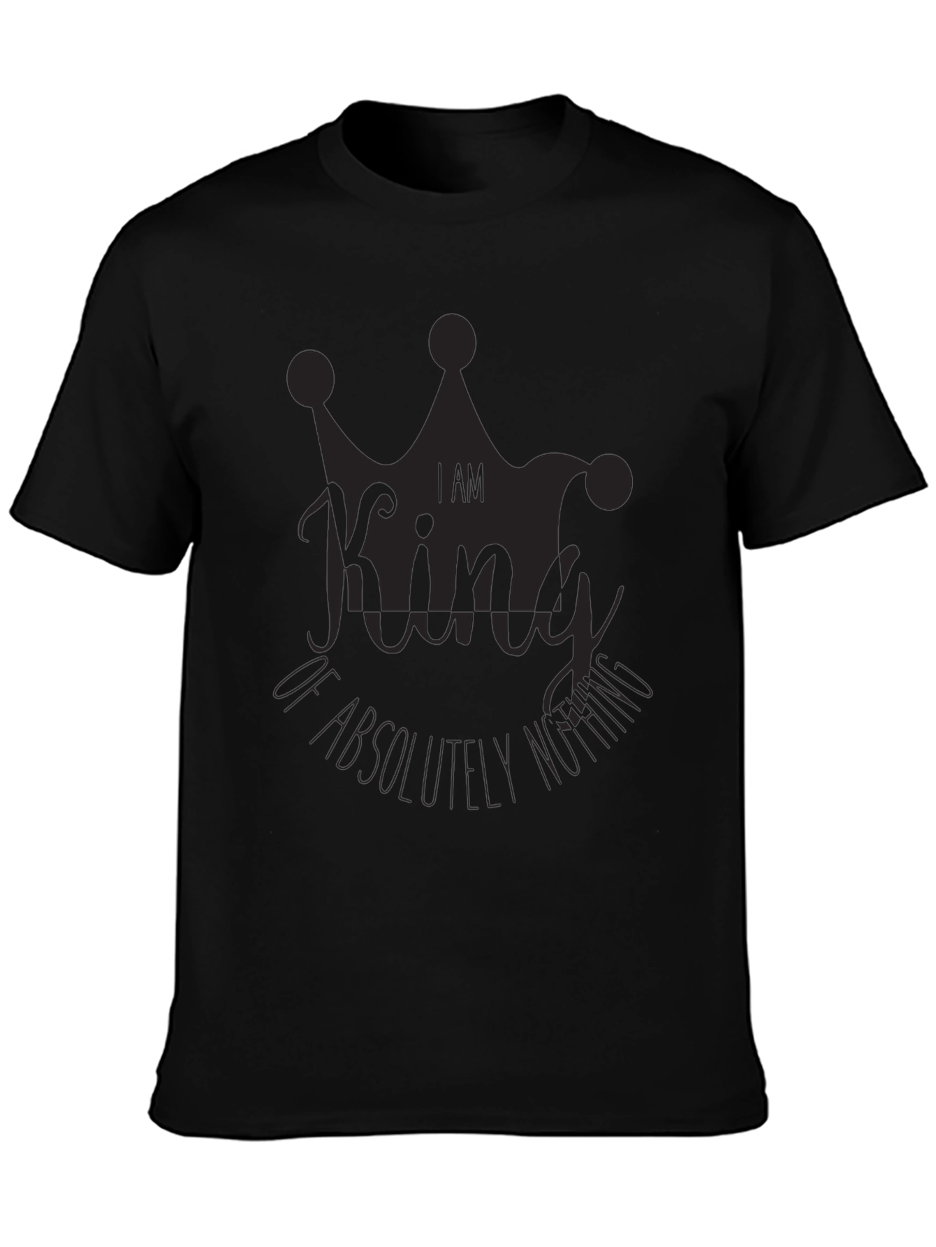 I Am King of Absolutely Nothing Black Graphic Tee