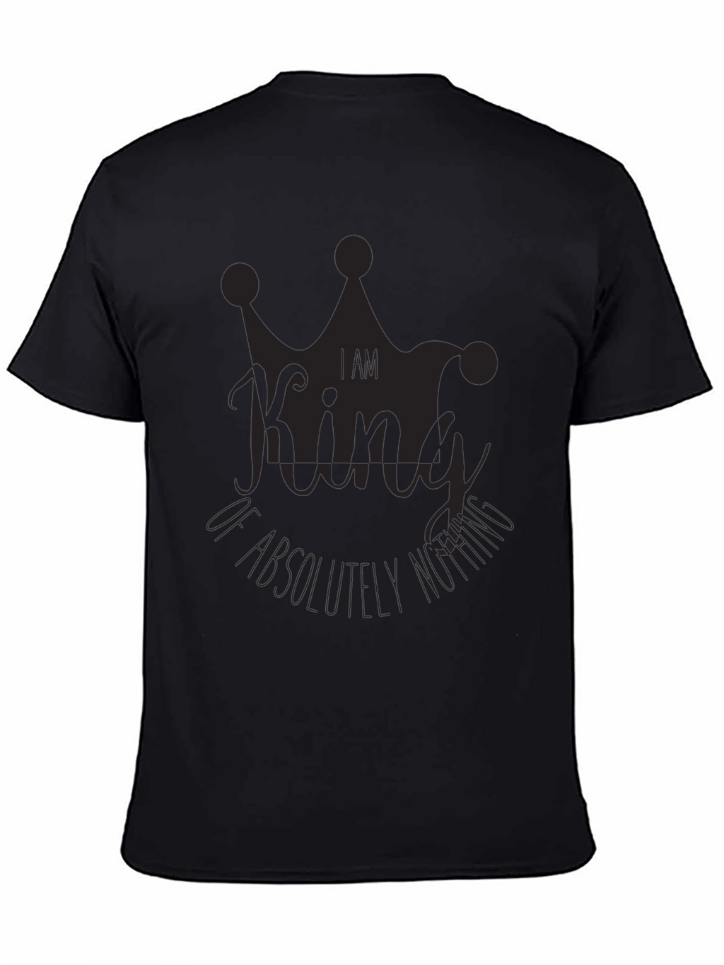 I Am King of Absolutely Nothing Black Graphic Tee