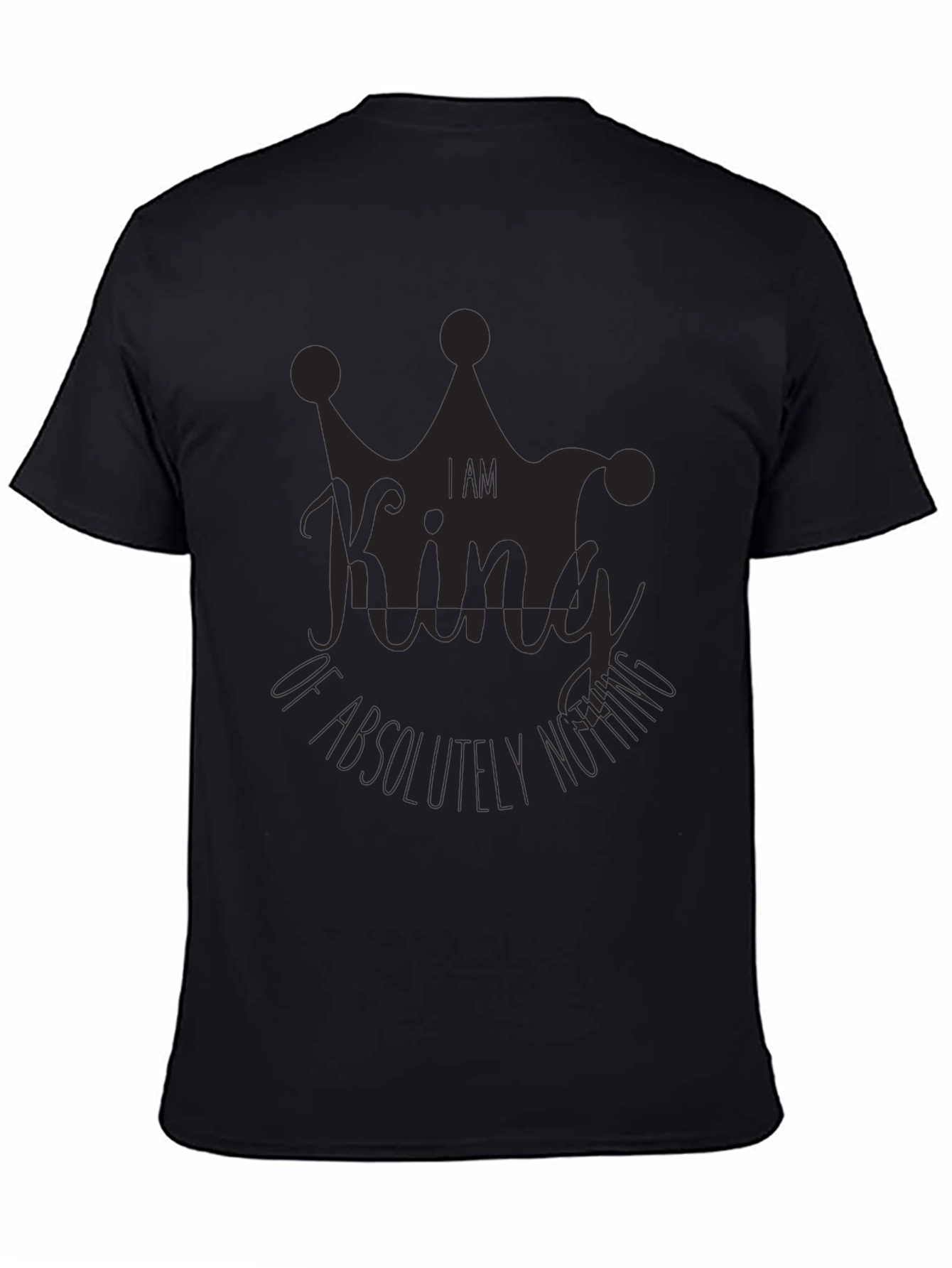 I Am King of Absolutely Nothing Black Graphic Tee