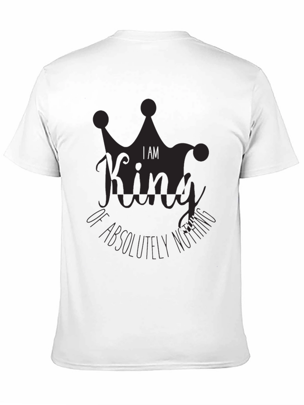 I Am King of Absolutely Nothing Black Graphic Tee