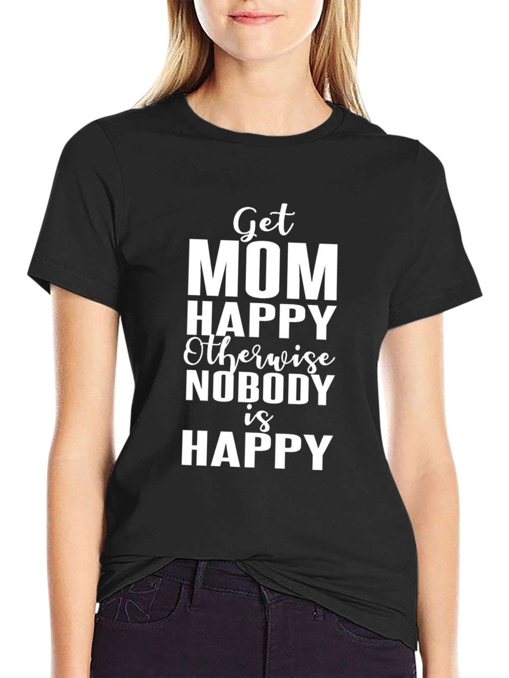 Get Mom Happy T-Shirt - Funny Family Tee