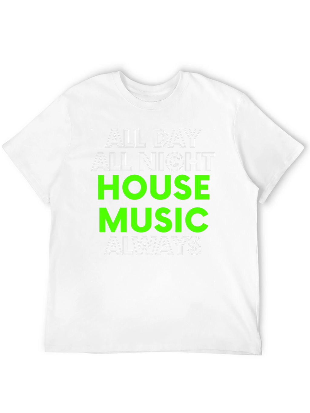 All Day All Night House Music T-Shirt