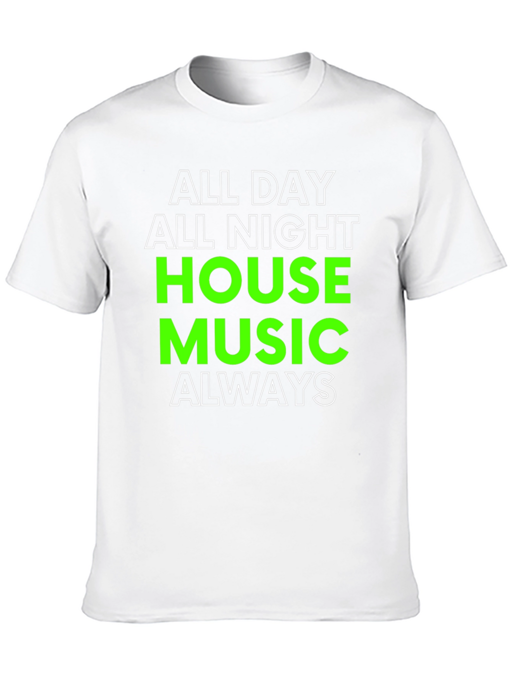 All Day All Night House Music T-Shirt