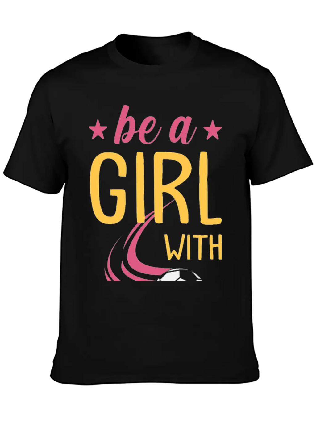 Soccer Girl Motivation Be A Girl With Goals Stylish Everyday T-Shirt – Unisex Basic Cotton Tee