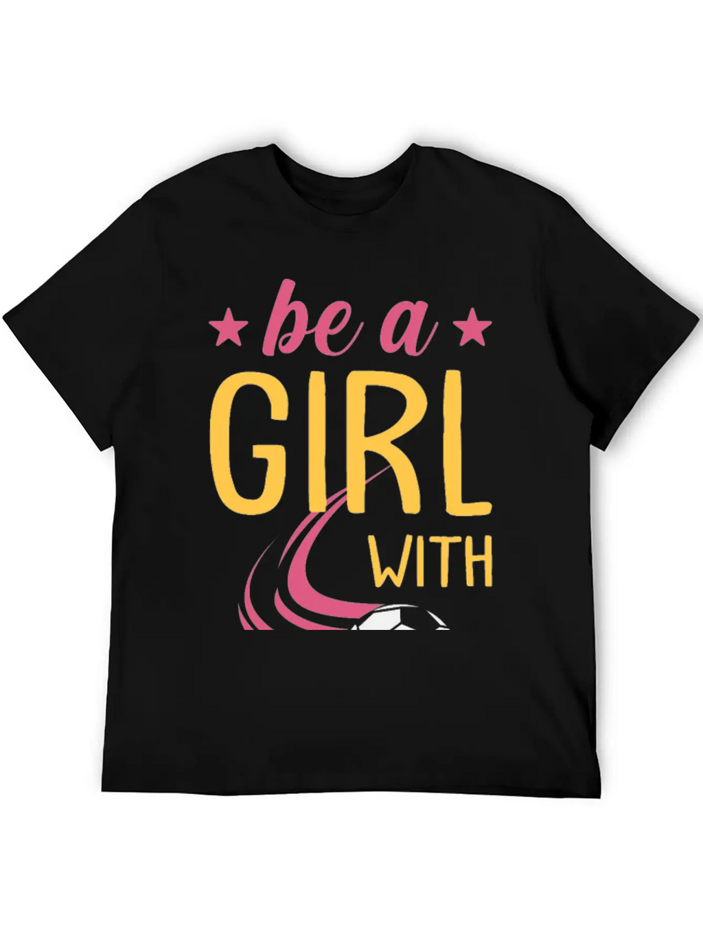 Soccer Girl Motivation Be A Girl With Goals Stylish Everyday T-Shirt – Unisex Basic Cotton Tee