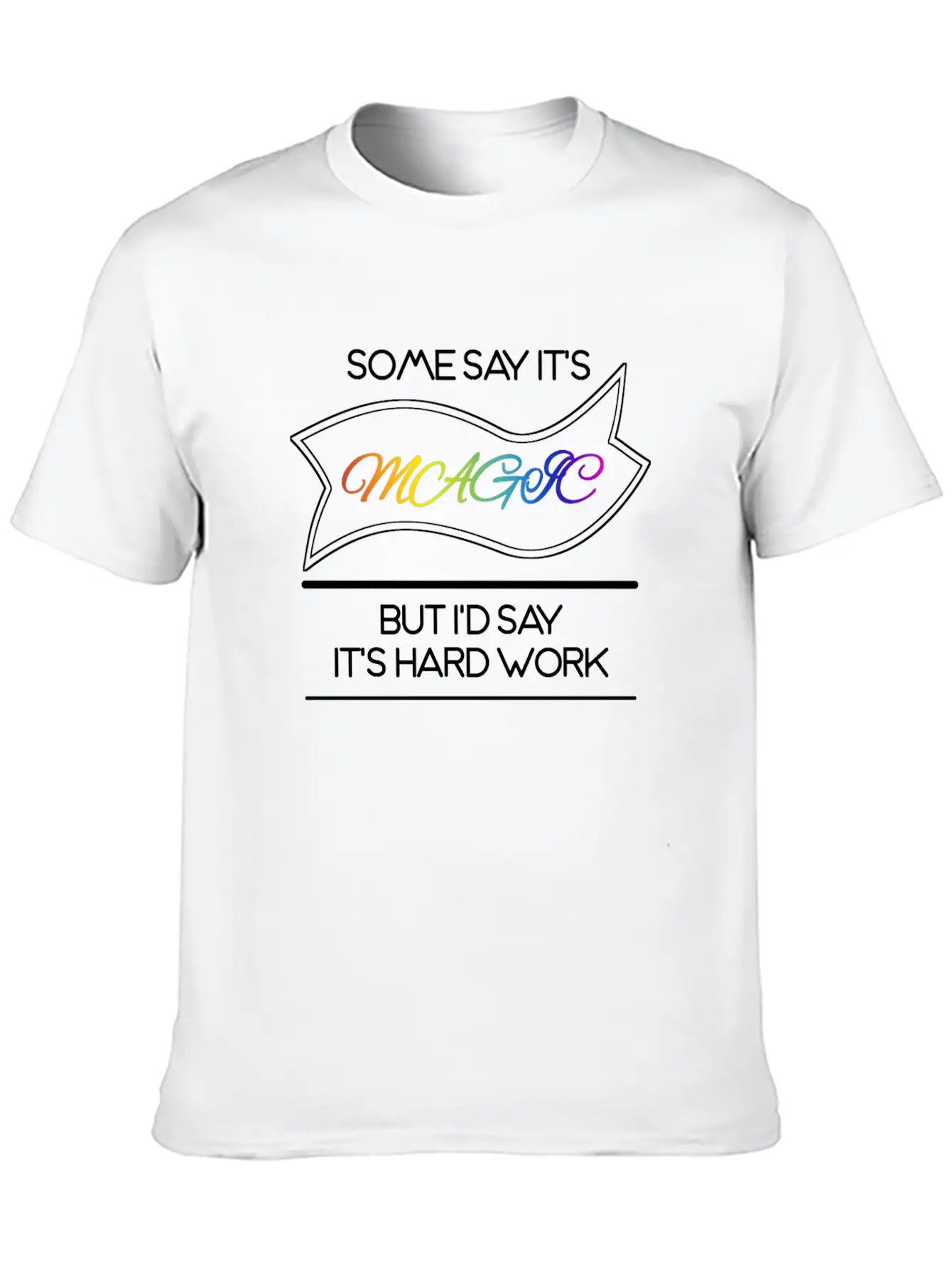 Some Say It's Magic But I'd Say It's Hard Work Essential Cotton Tee For Daily Outfits – Unisex Style