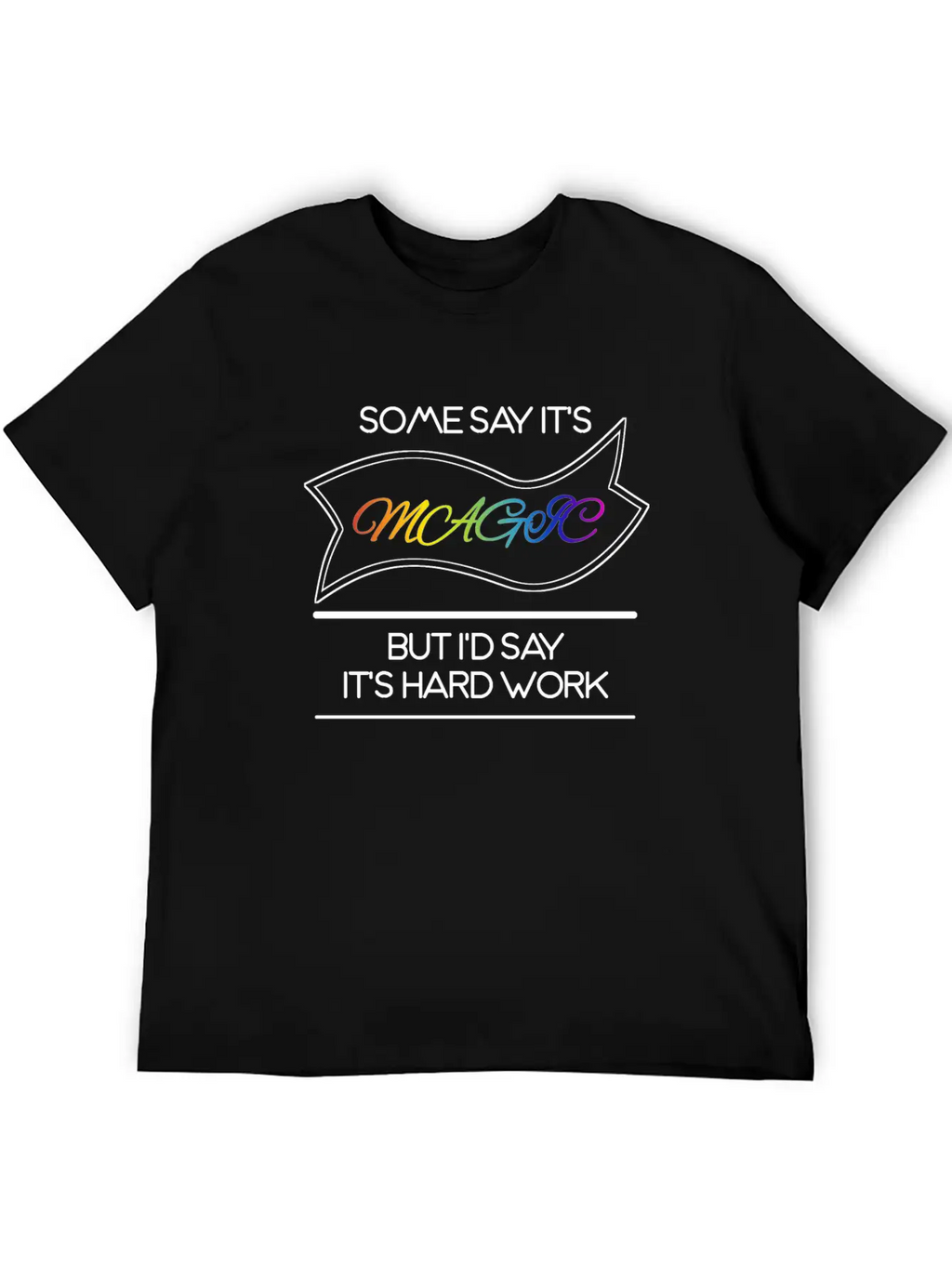 Some Say It's Magic But I'd Say It's Hard Work Essential Cotton Tee For Daily Outfits – Unisex Style
